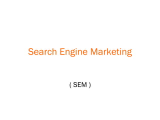 Search Engine Marketing ( SEM ) 
