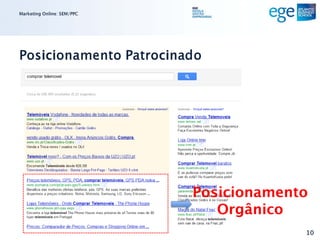 Marketing Online: SEM/PPC




Posicionamento Patrocinado




                            Posicionamento
                               Orgânico
                                         10
 