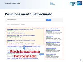 Marketing Online: SEM/PPC




Posicionamento Patrocinado




        Posicionamento
          Patrocinado
                             9
 