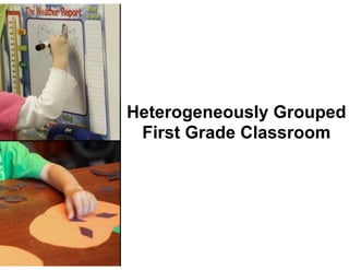 Heterogeneously Grouped
First Grade Classroom
 