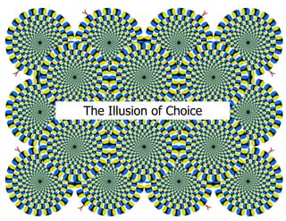 The Illusion of Choice
 