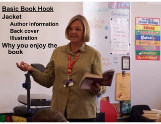 Basic Book Hook
Jacket
Author information
Back cover
Illustration
Why you enjoy the
book
 