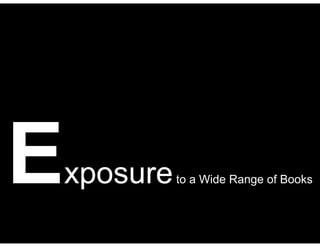 Exposureto a Wide Range of Books
 