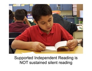 Supported Independent Reading is 
NOT sustained silent reading
 
