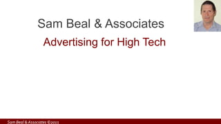 Sam Beal & Associates
                  Advertising for High Tech




Sam Beal & Associates ©2013
 