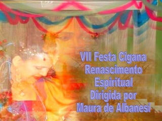 VII Festa Cigana Renascimento Espiritual Dirigida por Maura de Albanesi 