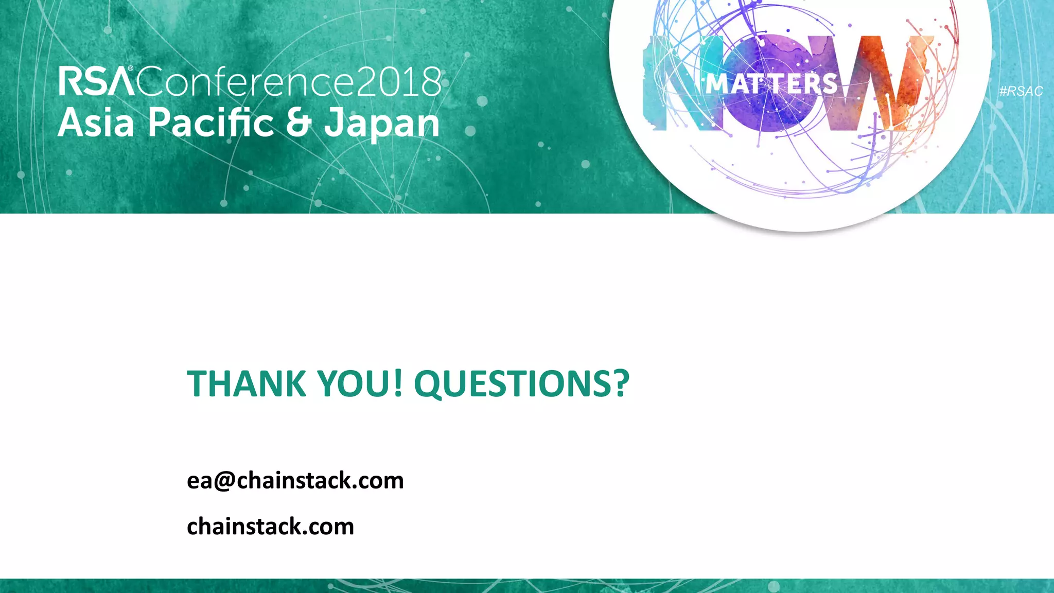 #RSAC
THANK YOU! QUESTIONS?
ea@chainstack.com
chainstack.com
 