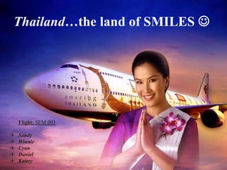 Thailand…the land of SMILES  Flight: SEM 003 ,[object Object]