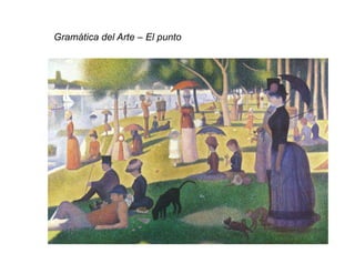 Gramática del Arte – El punto
 