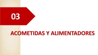 ACOMETIDAS Y ALIMENTADORES
03
 