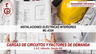 INSTALACIONES ELÉCTRICAS INTERIORES
ML-432A
CARGAS DE CIRCUITOS Y FACTORES DE DEMANDA
C.N.E. Utilización, Sección 050
 