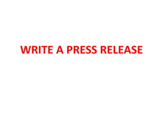 WRITE A PRESS RELEASE
 
