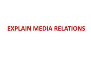 EXPLAIN MEDIA RELATIONS
 