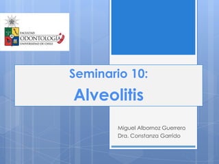Miguel Albornoz Guerrero
Dra. Constanza Garrido
Seminario 10:
Alveolitis
 