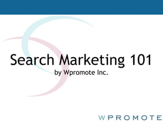 Search Marketing 101 by Wpromote Inc. 