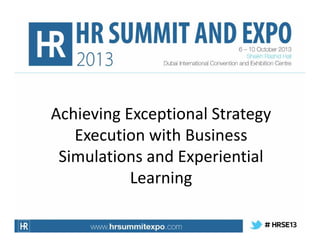 Achieving Exceptional Strategy
Execution with Business
Simulations and Experiential
Learning

 