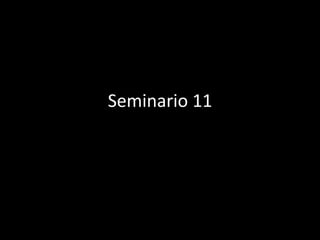Seminario 11
 