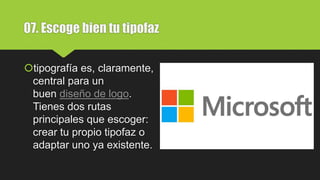 07. Escoge bien tu tipofaz
tipografía es, claramente,
central para un
buen diseño de logo.
Tienes dos rutas
principales que escoger:
crear tu propio tipofaz o
adaptar uno ya existente.
 