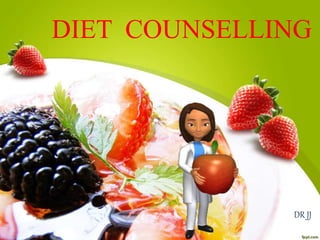 DIET COUNSELLING
DR JJ
 