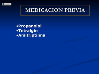 MEDICACION PREVIA Propanolol  Tetralgin  Amitriptilina  