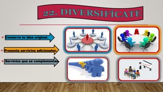  Conserva tu idea original.
 Presenta servicios adicionales.
 Servicios que se complementan
 