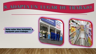  Debe estar bien instalado y
equipado para trabajar.
 