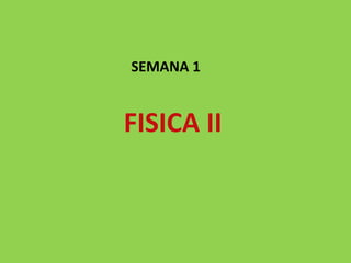 FISICA II SEMANA 1 