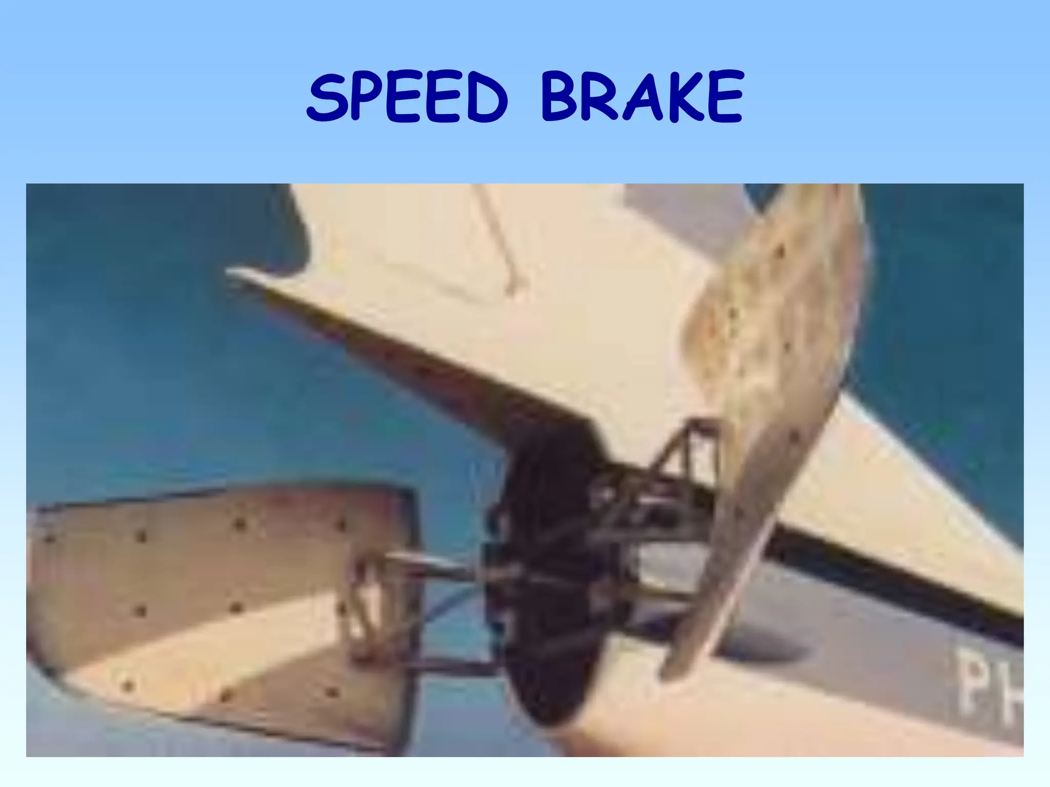 SPEED BRAKE
 