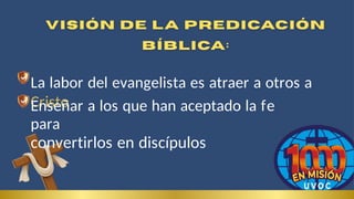 La labor del evangelista es atraer a otros a
Cristo
Enseñar a los que han aceptado la fe
para
convertirlos en discípulos
 