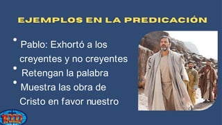 Pablo: Exhortó a los
creyentes y no creyentes
Retengan la palabra
Muestra las obra de
Cristo en favor nuestro
 