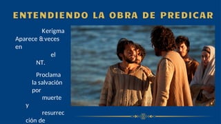 Kerigma
:
Aparece 8 veces
en
el
NT.
Proclama
la salvación
por
muerte
y
resurrec
ción de
 