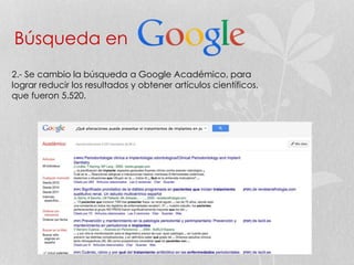 Búsqueda en
2.- Se cambio la búsqueda a Google Académico, para
lograr reducir los resultados y obtener artículos científicos,
que fueron 5.520.
 