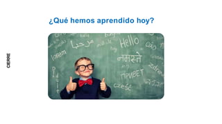 ¿Qué hemos aprendido hoy?
CIERRE
 