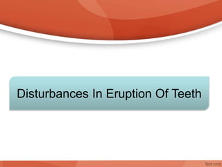 Disturbances In Eruption Of Teeth
 