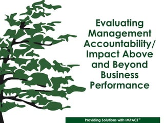Evaluating
Management
Accountability/
Impact Above
and Beyond
Business
Performance

 