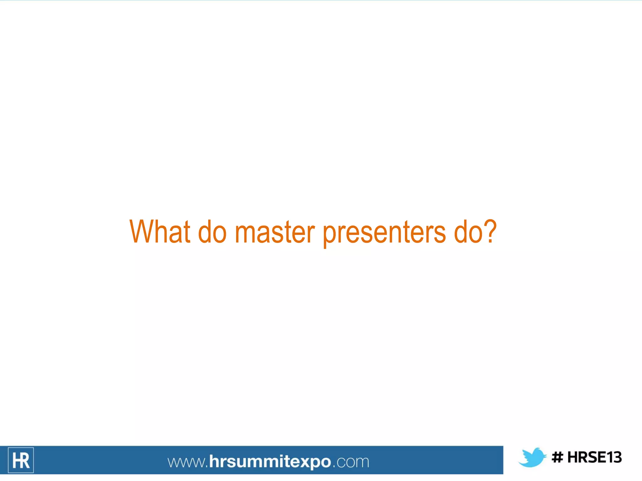 What do master presenters do?