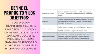 COMIENZA POR
COMPRENDER CUÁL ES EL
PROPÓSITO DEL DISEÑO Y
LOS OBJETIVOS QUE DESEAS
ALCANZAR. ¿CUÁL ES EL
PROBLEMA QUE ESTÁS
TRATANDO DE RESOLVER O
LA NECESIDAD QUE ESTÁS
INTENTANDO SATISFACER?
DEFINE EL
PROPÓSITO Y LOS
OBJETIVOS:
 