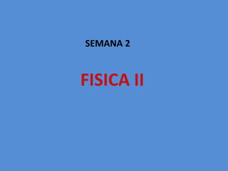 FISICA II SEMANA 2 