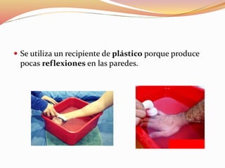  Se utiliza un recipiente de plástico porque produce
pocas reflexiones en las paredes.
 