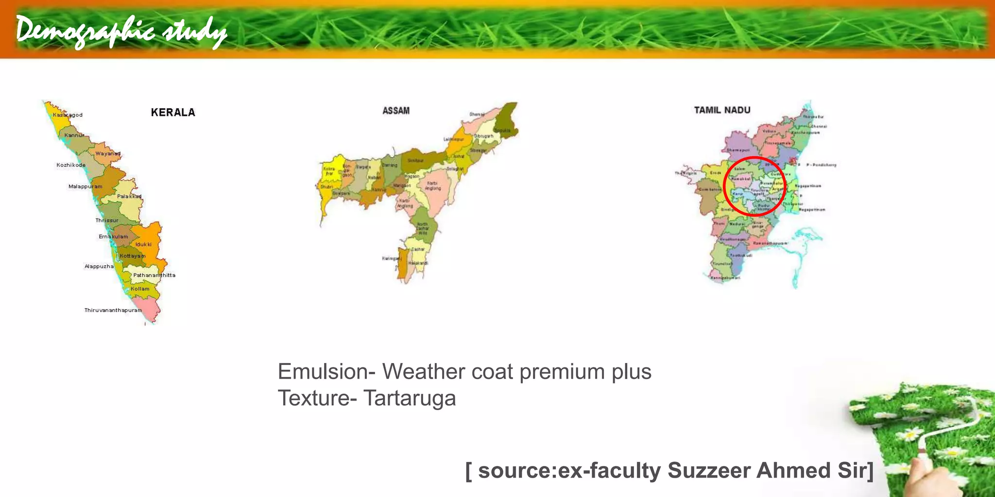 Demographic study
Emulsion- Weather coat premium plus
Texture- Tartaruga
[ source:ex-faculty Suzzeer Ahmed Sir]
 