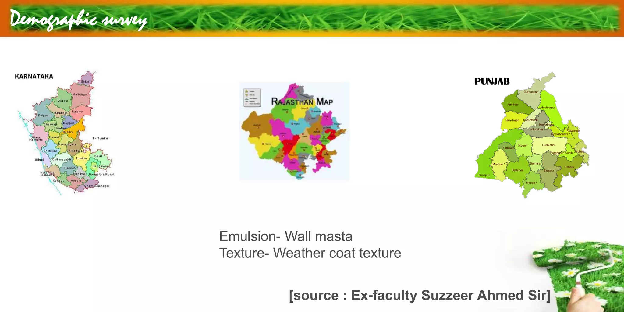 Demographic survey
Emulsion- Wall masta
Texture- Weather coat texture
[source : Ex-faculty Suzzeer Ahmed Sir]
 
