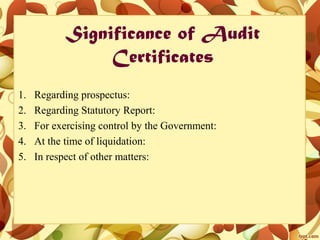 Significance of Audit
Certificates
1. Regarding prospectus:
2. Regarding Statutory Report:
3. For exercising control by the Government:
4. At the time of liquidation:
5. In respect of other matters:
 