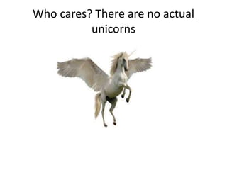 Who cares? There are no actual
unicorns
 