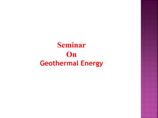 Seminar
On
Geothermal Energy
 