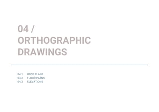 04 /
ORTHOGRAPHIC
DRAWINGS
 
