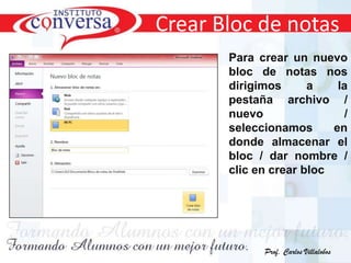 Crear Bloc de notas
Para crear un nuevo
bloc de notas nos
dirigimos a la
pestaña archivo /
nuevo /
seleccionamos en
donde almacenar el
bloc / dar nombre /
clic en crear bloc
Prof. Carlos Villalobos
 
