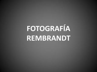 FOTOGRAFÍA
REMBRANDT

 