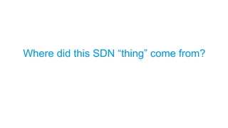 Where did this SDN “thing” come from?
 