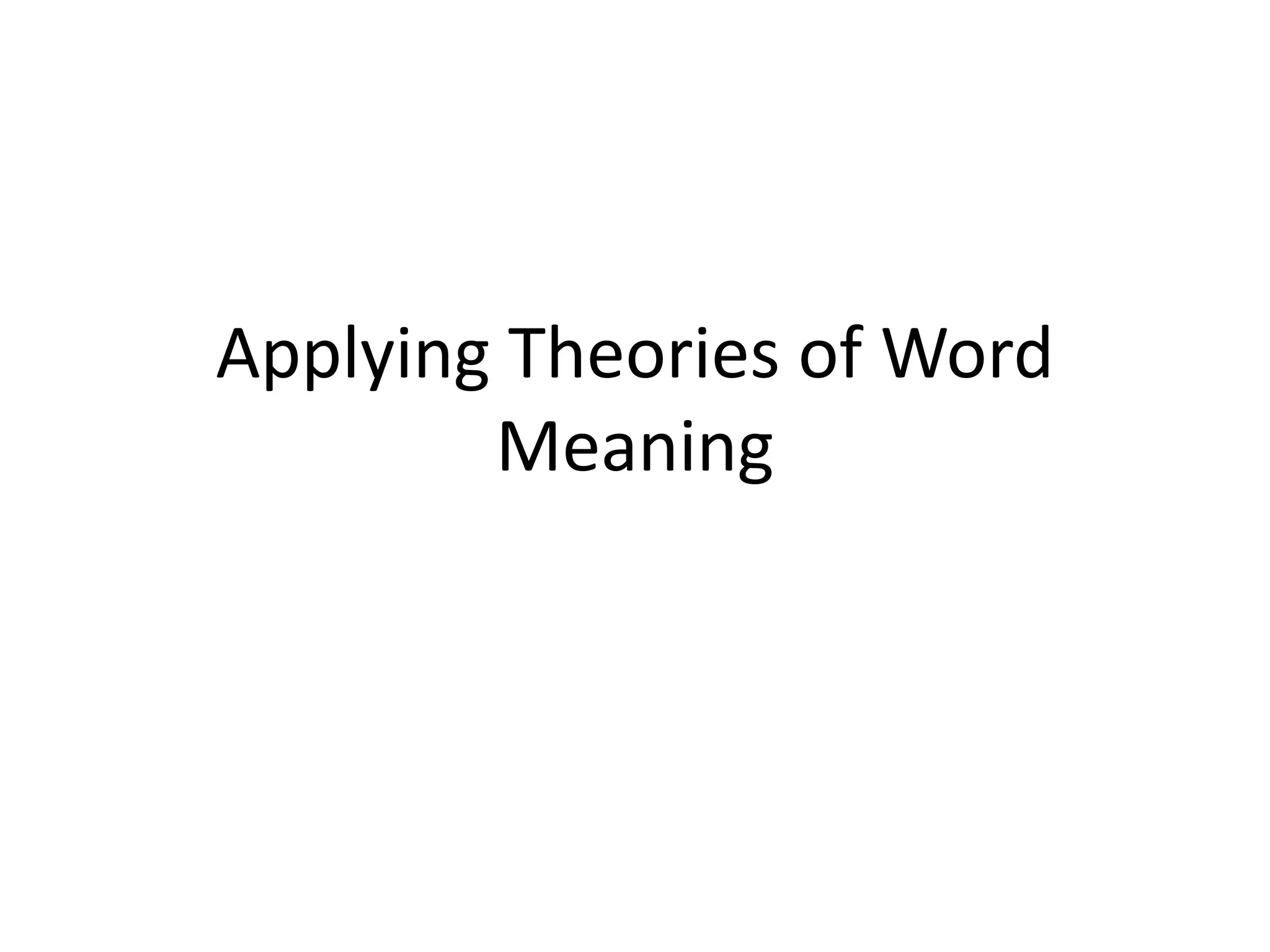 Applying Theories of Word
Meaning
 