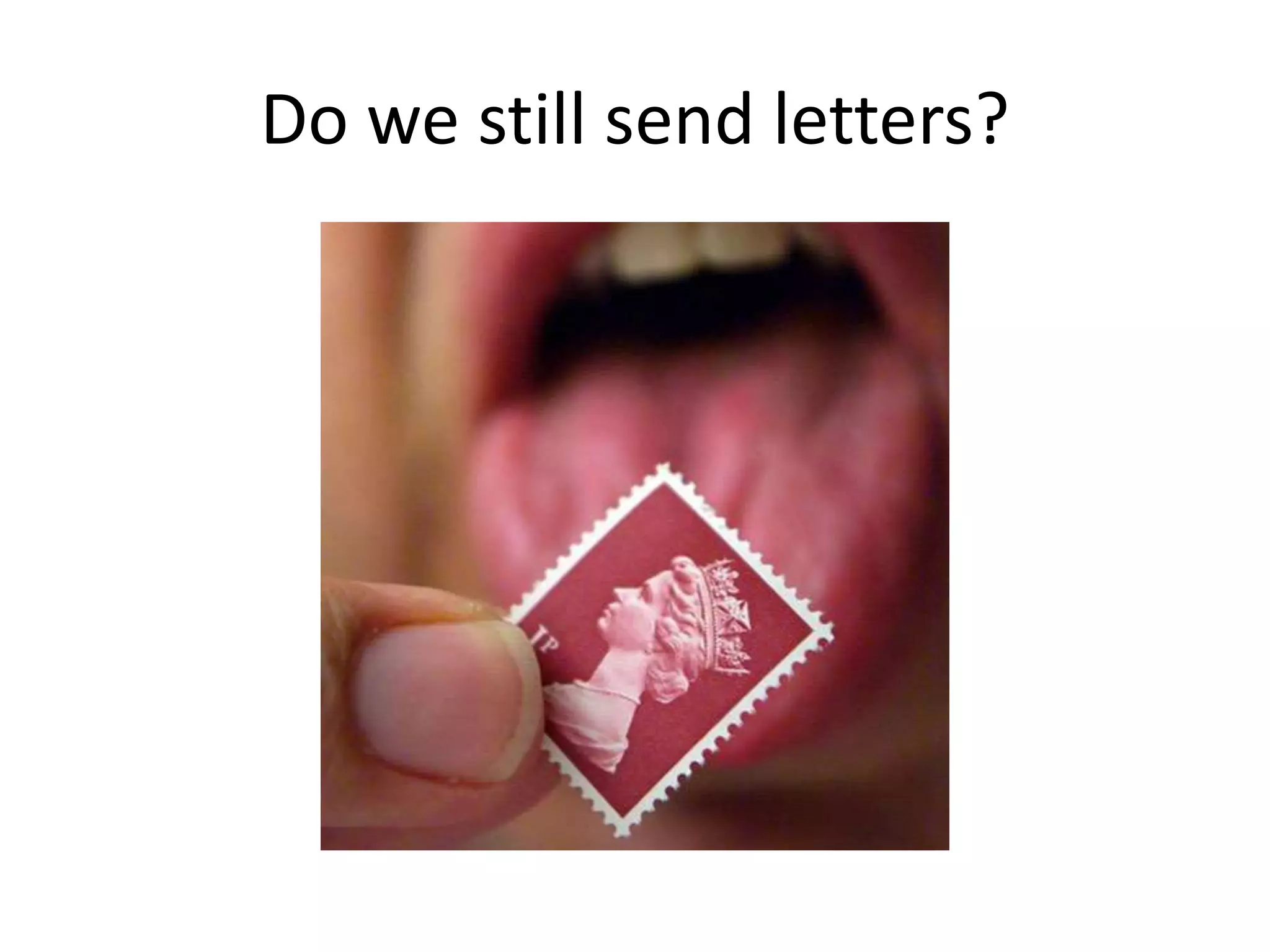 Do we still send letters?
 
